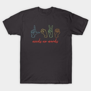 Love Needs No Words T-Shirt